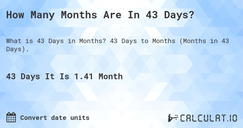 how-many-months-is-43-days_1753704234